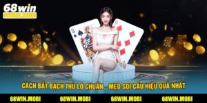 Cách Bắt Bạch Thủ Lô Chuẩn - Mẹo Soi Cầu Hiệu Quả Nhất