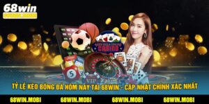 Tỷ Lệ Kèo Bóng Đá Hôm Nay Tại 68Win - Cập Nhật Chính Xác Nhất